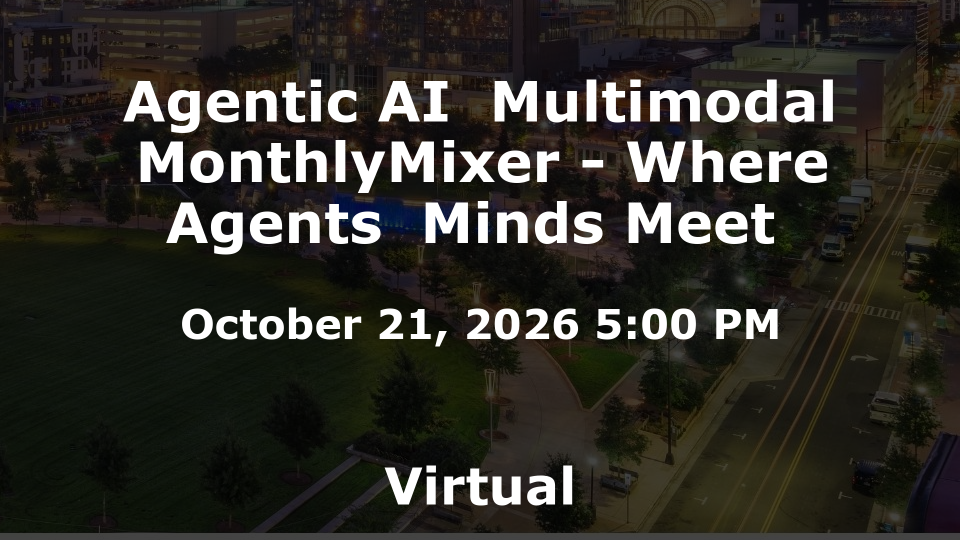 Agentic AI  Multimodal MonthlyMixer - Where Agents  Minds Meet  event image
